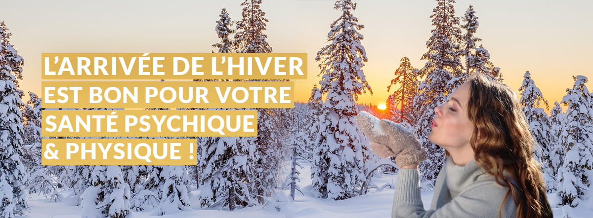 L’arrivée de l'hiver est bon pour votre santé psychique et physique ! Accueillons l'hiver à bras ouverts. L'hiver est là pour nous rappeler que, peu importe la météo, le bonheur est une question de perspective.