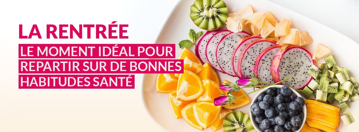 La rentrée, c’est le moment idéal pour repartir sur de bonnes habitudes santé.