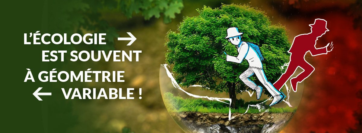 L'écologie est souvent à géométrie variable !