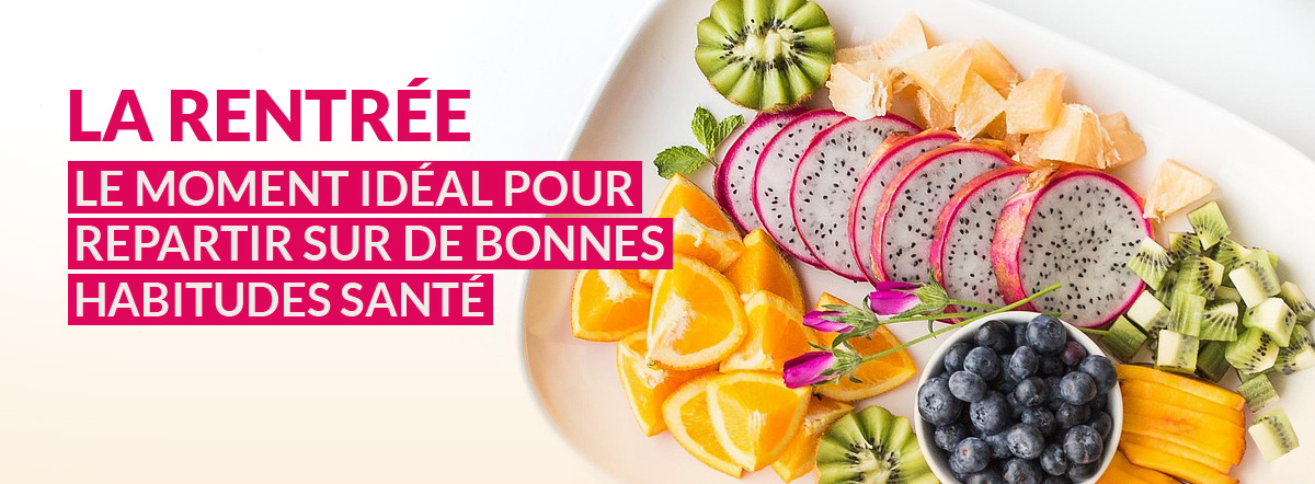 La rentrée, c’est le moment idéal pour repartir sur de bonnes habitudes santé.